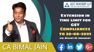 Extension in time limit for GST Compliances to 30-06-2021 viz. Recent SC Judgment || CA Bimal Jain