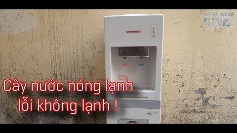Cây nước nóng lạnh điện tử không lạnh sử lý thế nào . !