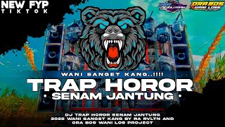 WANI SANGET KANG❗❗❗DJ TRAP HOROR SENAM JANTUNG 2025 BY RA RVLTN #djremix
