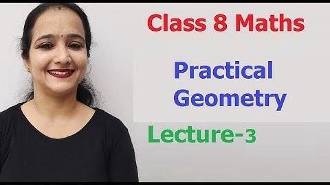 Class 8 Maths Practical Geometry (Lecture-3)
