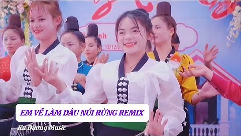 EM VỀ LÀM DÂU NÚI RỪNG REMIX - Ku Dương Music | Nhạc Tây Bắc Remix 2025 |