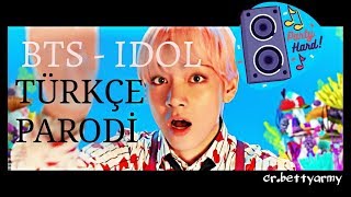 BTS - IDOL | TÜRKÇE PARODİ // cr.bettyarmy