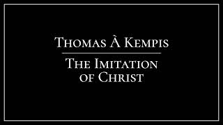 The Imitation of Christ 1:4 On Prudence In Action - Thomas à Kempis