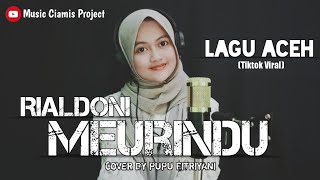 RIALDONI-Meurindu(Lon Rindu)Tiktok Viral||Lagu Aceh||Cover Pupu Fitriyani