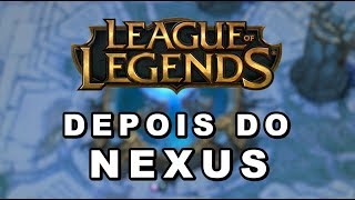 DEPOIS DO NEXUS (LEAGUE OF LEGENDS)