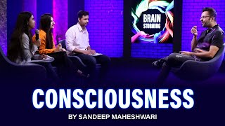 Brainstorming on Consciousness By Sandeep Maheshwari