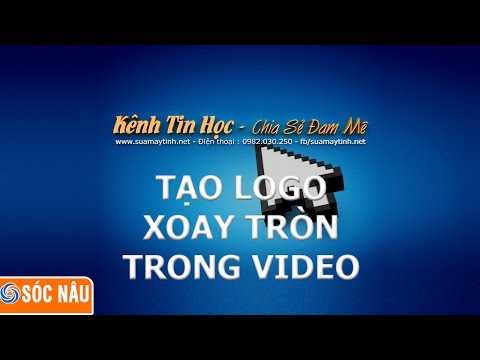 Thủ thuật video : Tạo logo xoay tròn trong video