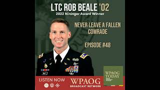 EP48 Never Leave a Fallen Comrade with LTC Rob Beale ’02, 2022 Nininger Award Winner, and COL Jam...