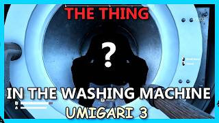 The Thing in the Washing Machine - Umigari 3