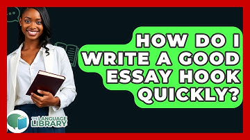How Do I Write A Good Essay Hook Quickly? - The Language Library