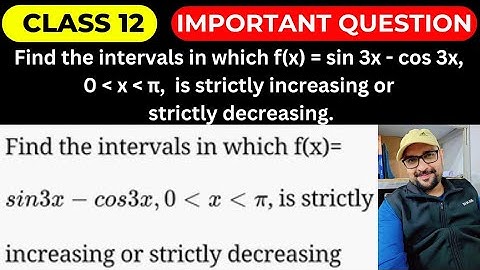 Find the intervals in which f(x) = sin 3x - cos 3x, 0 x π,  is strictly increasing or strictly 🔥