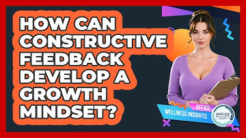 How Can Constructive Feedback Develop A Growth Mindset? - Office Wellness Insights