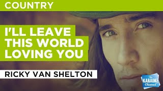Video thumbnail of "I'll Leave This World Loving You : Ricky Van Shelton | Karaoke with Lyrics"