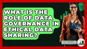 What Is The Role Of Data Governance In Ethical Data Sharing? - The Friendly Statistician