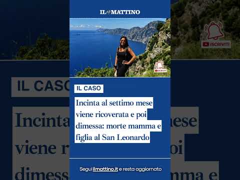 Video Incinta al settimo mese viene ricoverata e poi dimessa: morte mamma e figlia al San Leonardo