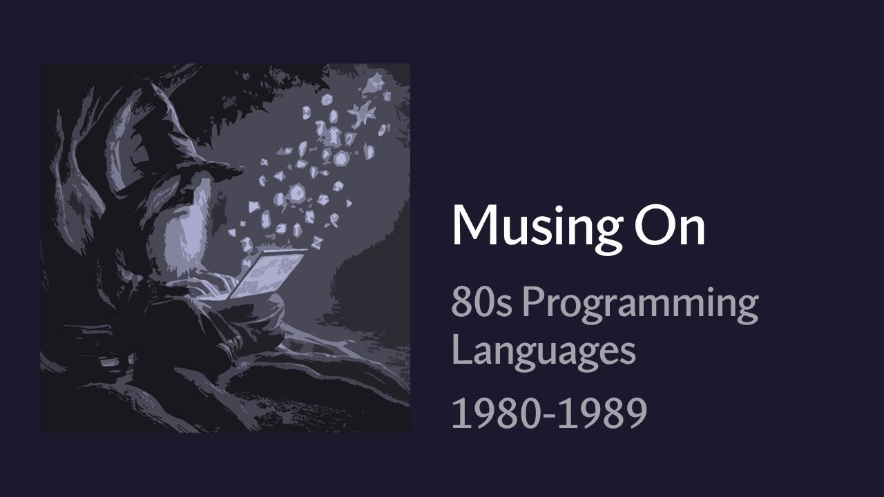 Musing On - 80s Programming Languages: 1980-1989 - YouTube