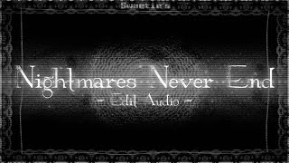 ｡• Nightmares Never End | Edit Audio •｡