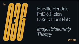 Ep 36 — Harville Hendrix, PhD and Helen LaKelly Hunt PhD — Imago Relation
