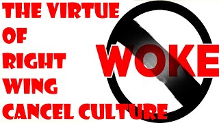 The Virtue of Right Wing Cancel Culture