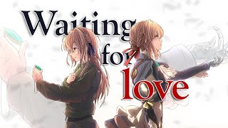 Violet Evergarden | Waiting For Love [AMV]