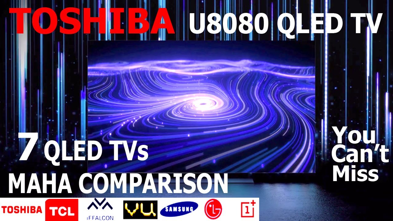 Toshiba U8080 QLED TV vs 6 other QLED TVs Comparison ToshibaU8080 U8080tv QledTV YouTube