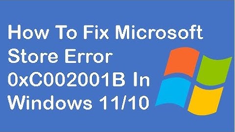 How To Fix Microsoft Store Error 0xC002001B In Windows 11/10