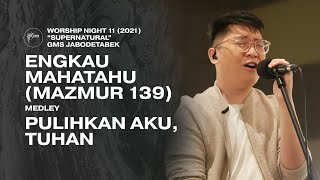 Video voorbeeld van "ENGKAU MAHATAHU (MAZMUR 139) medley PULIHKAN AKU, TUHAN - WORSHIP NIGHT 12 (2021) GMS JABODETABEK"