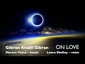 Khalil Gibran - ON LOVE - Leora Shelley and Marcus Vıana