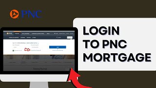 Sign in PNC Mortgage: How to Login to Your PNC Mortgage Account? 2024