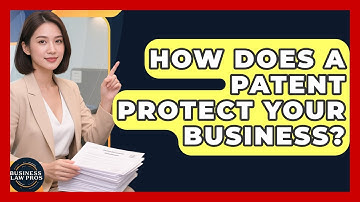 How Does a Patent Protect Your Business? | Business Law Pros News