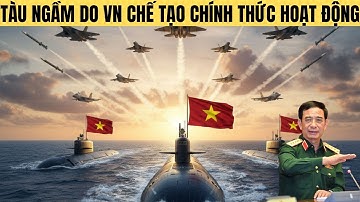 Quá kinh! Tàu ngầm do Việt Nam tự chế tạo đã chính thức đi vào hoạt động
