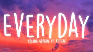 Ariana Grande - Everyday (Lyrics) ft. Future