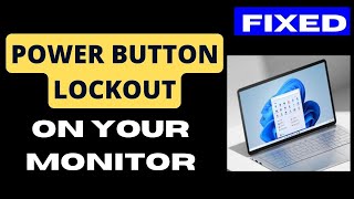 Power Button Lockout on Windows 11 Monitor Fixed