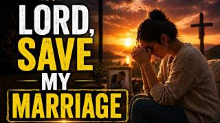 Prayer for Marriage Restoration and Unity | Ask God to Heal Your Marriage