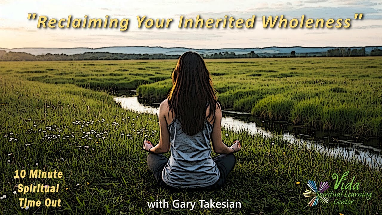 10-Minute Spiritual Time Out-"Reclaiming Your Inherited Wholeness"