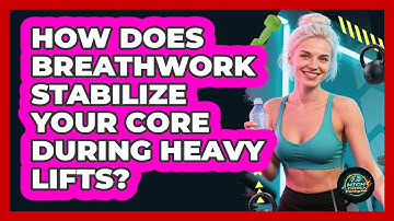How Does Breathwork Stabilize Your Core During Heavy Lifts? - High Energy Training Hub