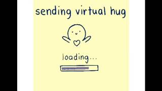 Full Sending virtual hug.... (im bored) Update