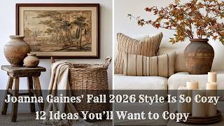 🍂Joanna Gaines' Fall 2026 Style Is So Cozy! 12 Ideas You’ll Want to Copy