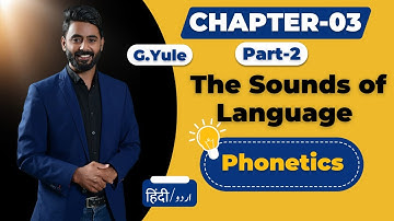 Chapter 03 The Sounds of Language (Part-2) | Phonetics | G.Yule | The Study of Language