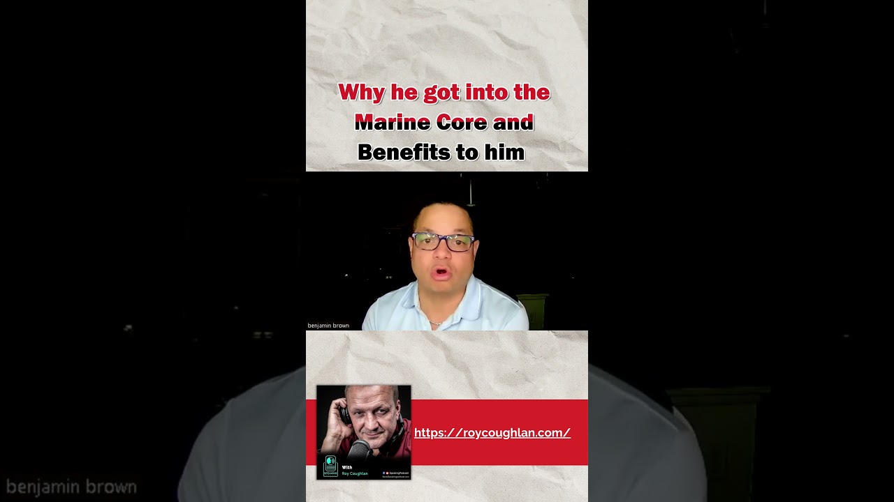 Why he got into the Marine Core and Benefits to him