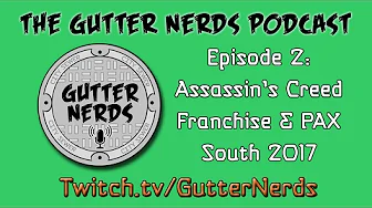 Gutter Nerds Podcast #2: Assassin's Creed Franchise & PAX South 2017
