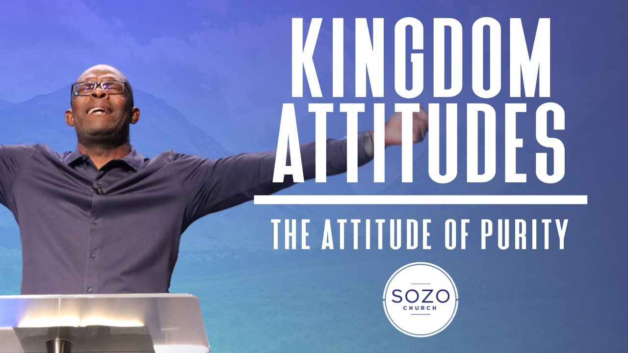 THE ATTITUDE OF PURITY / KINGDOM ATTITUDES  // SOZO CHURCH // MARLANDO JORDAN