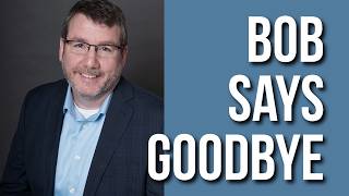 Bob Says Goodbye
