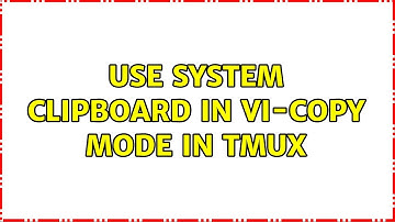 Unix & Linux: Use system clipboard in vi-copy mode in tmux (7 Solutions!!)