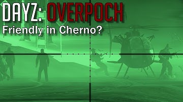 DayZ Overpoch #6 - Friendly in Cherno?