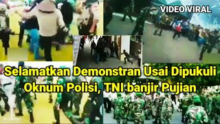 Selamatkan Demonstran Usai Dipukuli Oknum Polisi, TNI banjir Pujian