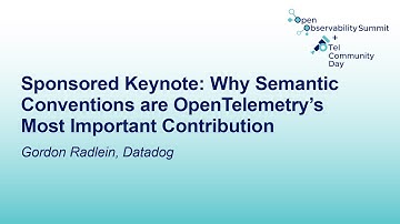 Sponsored Keynote: Why Semantic Conventions are OpenTelemetry’s Most Important Con... Gordon Radlein