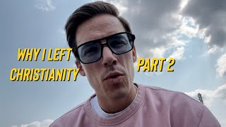 Why I Left Christianity pt. 2 (it’s not what you think)