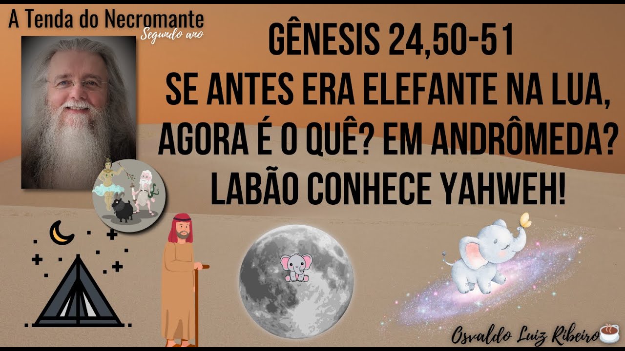 2125-g-nesis-24-50-51-se-antes-era-elefante-na-lua-agora-em