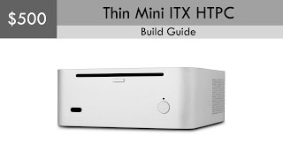 $500 Thin Mini ITX HTPC Build Guide  (Windows Pro included)